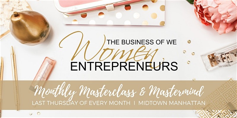 The Business of WE (Women Entrepreneurs) - Monthly Mastercla...