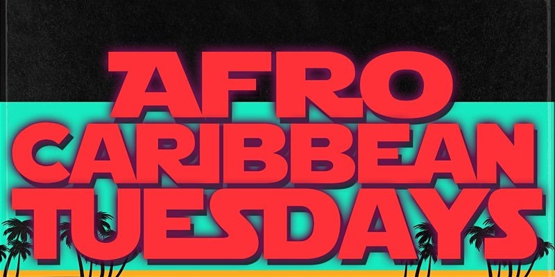 AFRO CARIBBEAN TUESDAYS